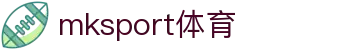 MK(体育科技有限公司)体育·官方网站"